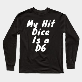 My dice hit is a D6 Long Sleeve T-Shirt